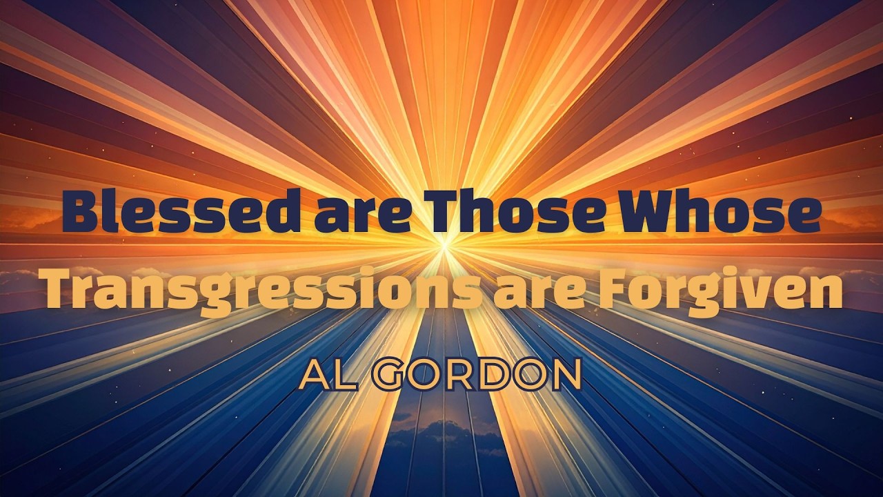 FEBRUARY SERIES • Blessed are Those Whose Transgressions are Forgiven • Al Gordon