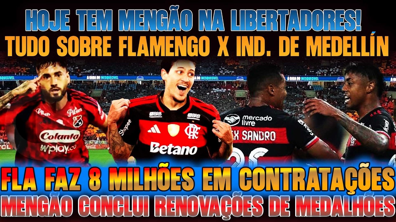 TUDO SOBRE FLAMENGO x IND.  MEDELLIN | FLA FAZ 8 MILH&Otilde;ES EM CONTRATA&Ccedil;&Otilde;ES | RENOVA&Ccedil;&Otilde;ES E+