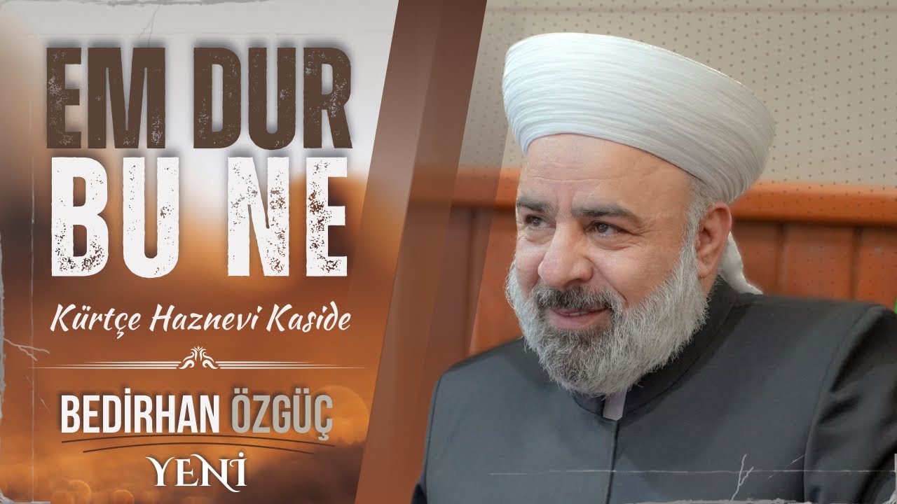Bedirhan Özgüç - Em Dur Bu Ne | Yeni Kürtçe Haznevi Kasidesi