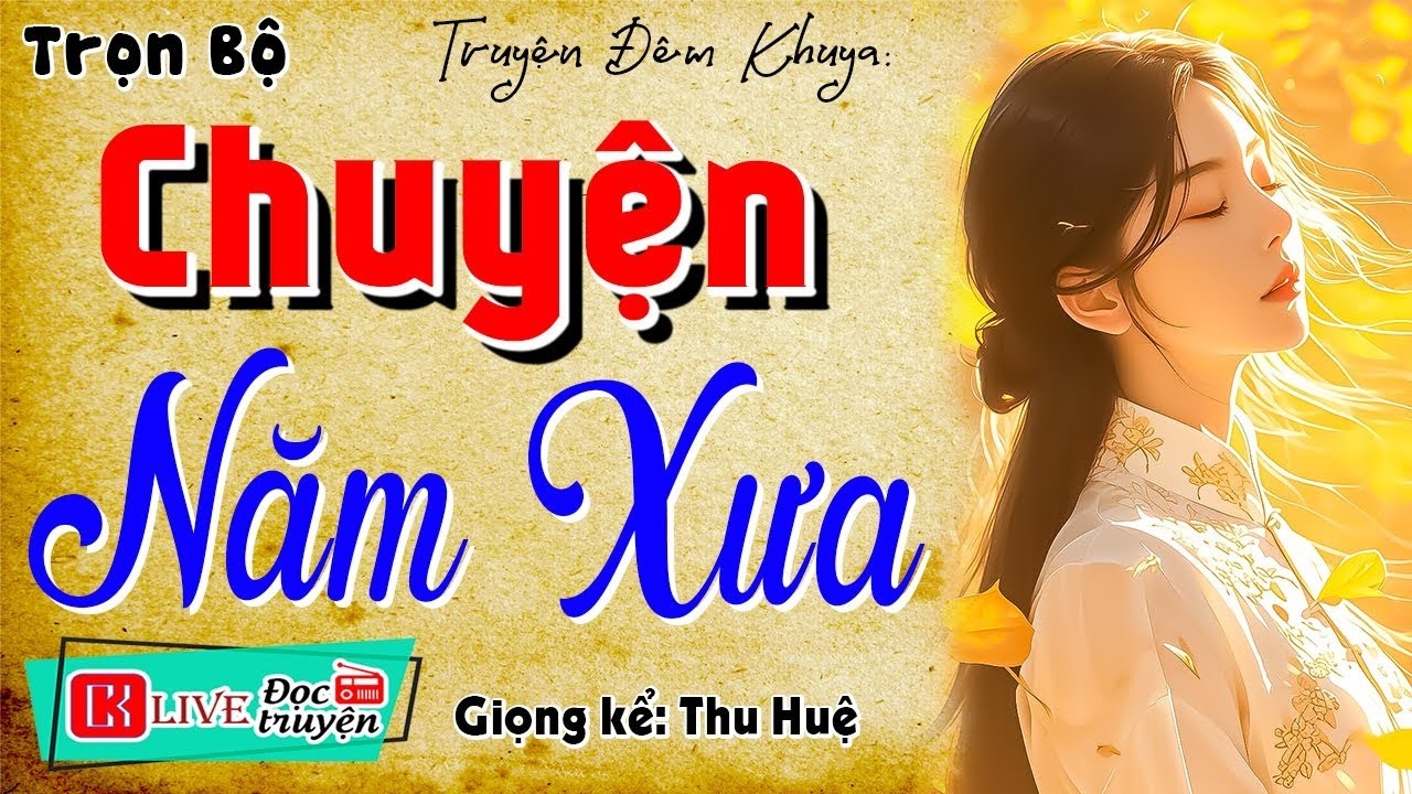 [FULL] CHUYỆN NĂM XƯA _ Cả xóm tấm tắc khen hay