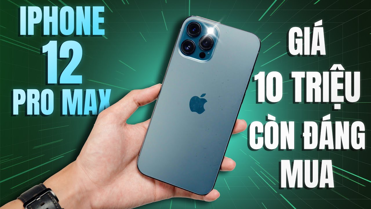 iPhone 12 Pro Max Giá 10 Triệu - Dùng Lâu Dài Còn Nên Mua iPhone 12 Pro Max Trong Năm 2025?
