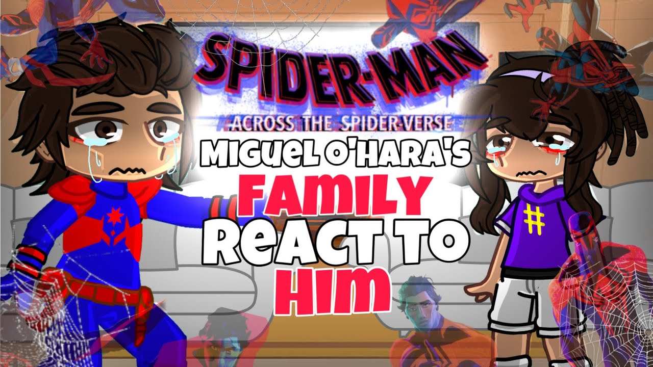 MIGUEL O&rsquo;Hara&rsquo;s FAMILY Reacts TO Him! || Across the spider verse/into the spiderverse || Gacha react