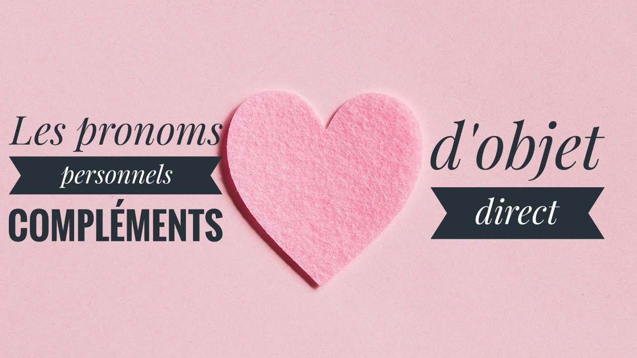 شرح مبسط les pronoms personnels compléments d'objet direct :