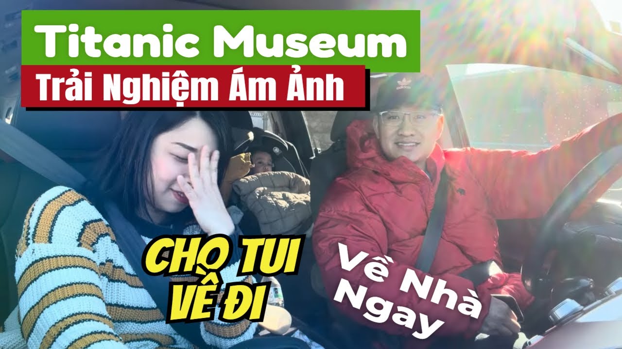 Ám Ảnh Bảo Tàng Titanic Ở Mỹ | Đi Xong Chỉ Muốn Về Nhà | Kết Thúc Chuyến Hành Trình