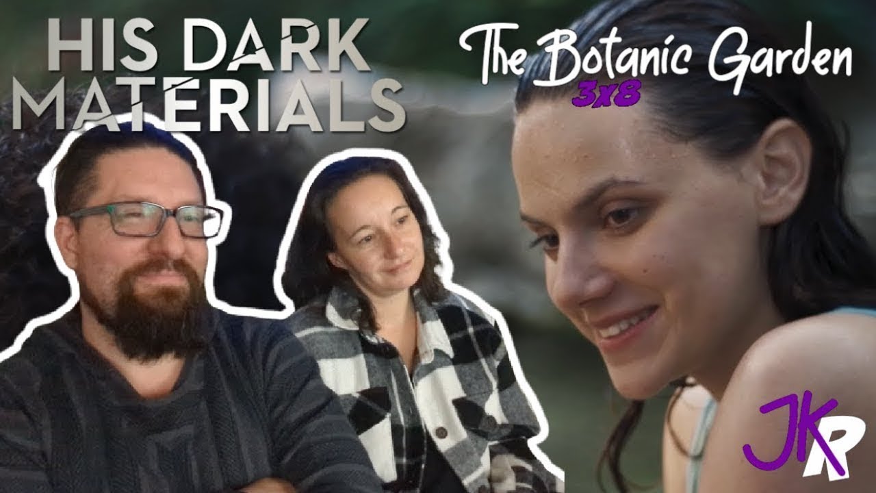 His Dark Materials REACTION Series FINALE: The Botanic Garden *REUPLOAD*