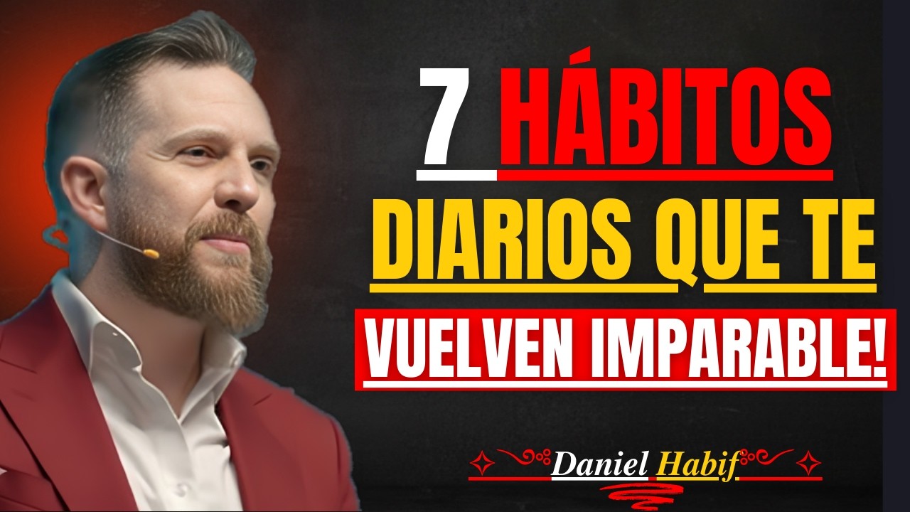7 Hábitos Diarios que te Vuelven Imparable | Motivación Poderosa de Daniel Habif