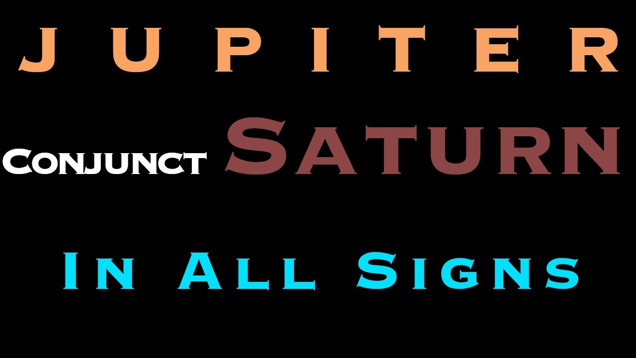 Jupiter Conjunct Saturn In All Signs