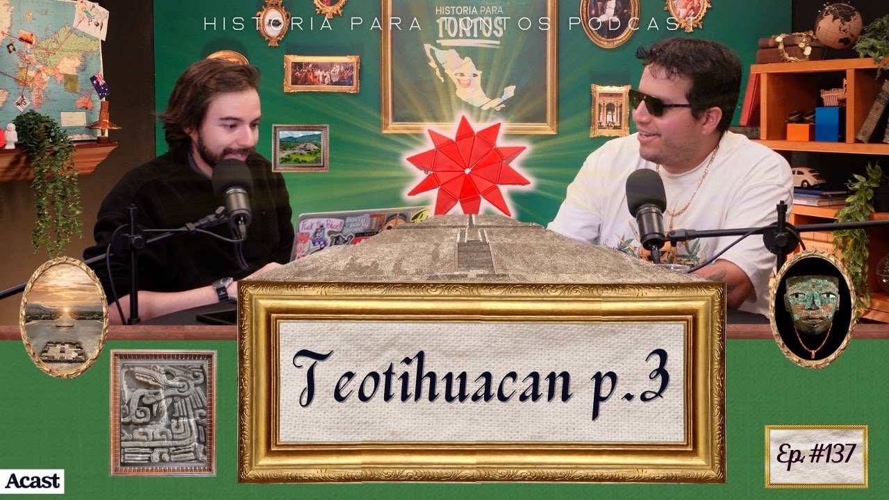 Teotihuacan pt #3 - Historia Para Tontos Podcast #134