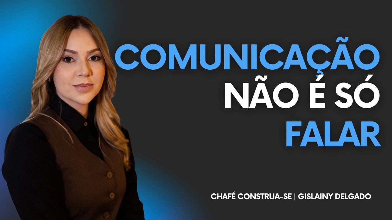 O que é comunicação eficaz: muitos falam, mas não se comunicam | CHAFÉ CONSTRUA-SE | Segunda-feira