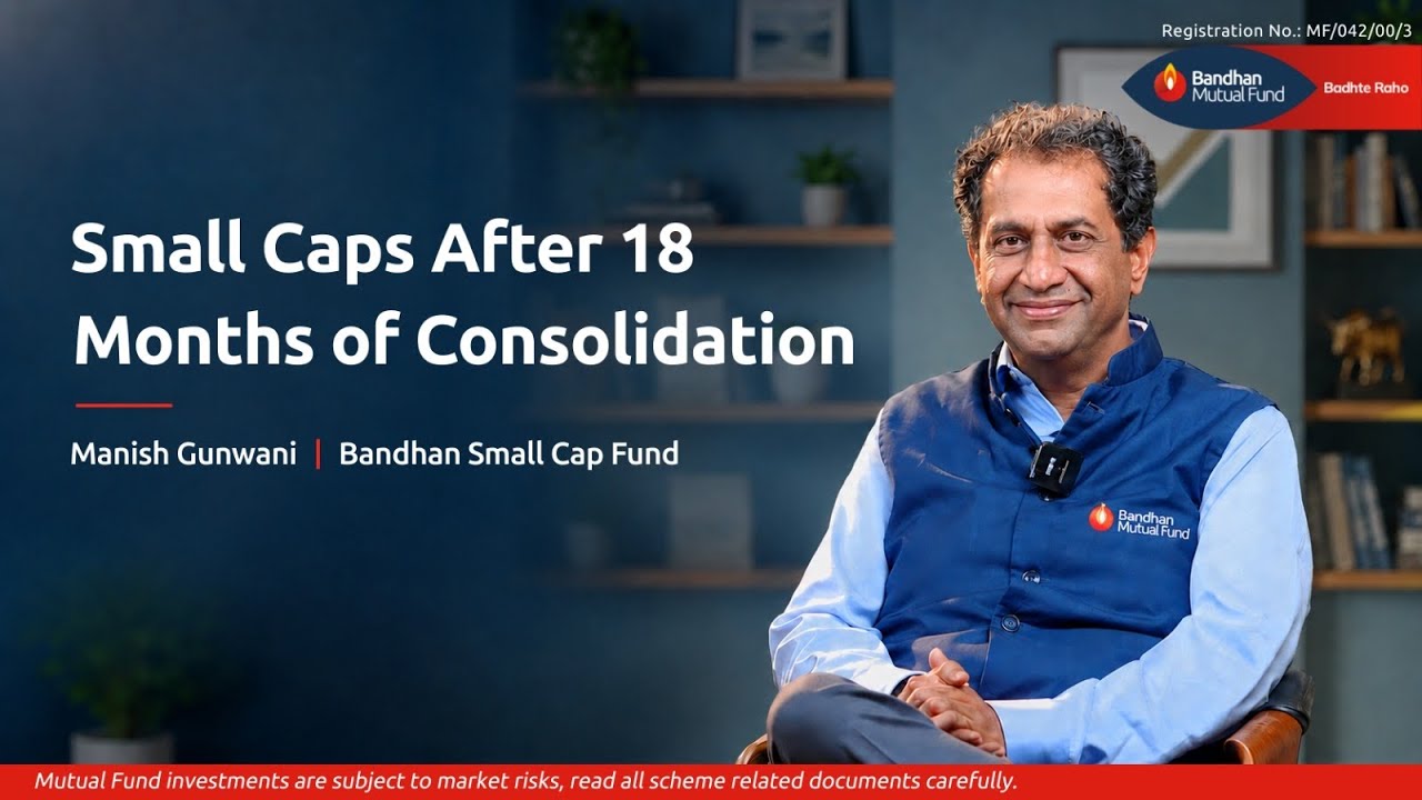Bandhan Small Cap Fund | 18 Months of Consolidation and Where The Fund Stands | Bandhan Mutual Fund