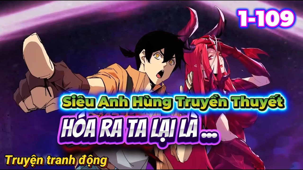 [FULL 1–109] Hóa Ra Ta Là Siêu Anh Hùng Truyền Thuyết | Truyện Tranh Động | Lạc Bình vs Nữ Ma Vương