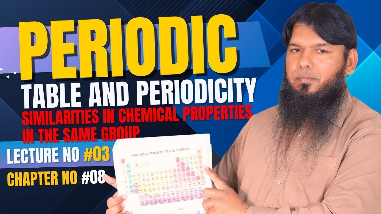 Periodic Table and Periodicity | Cha 8 | Similarities in Chemical Properties in Same Group | Lect 03