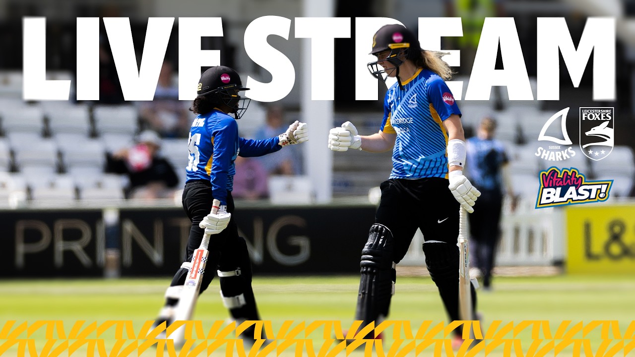 🔴 LIVE STREAM | Sussex Sharks Women vs Leicestershire Foxes Women | Vitality Blast Women League Two