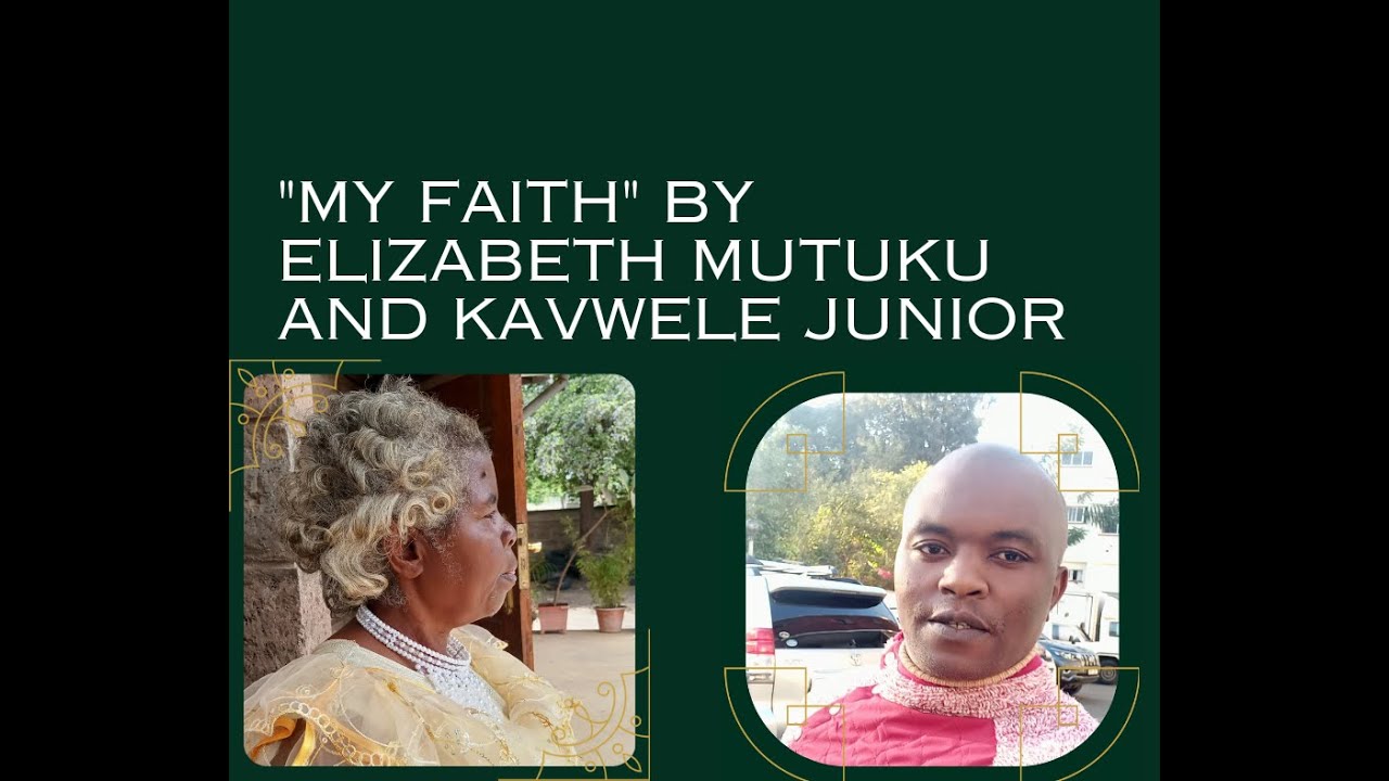 ELIZABETH MUTUKU FT KAVWELE JUNIOR -MY FAITH[Video]