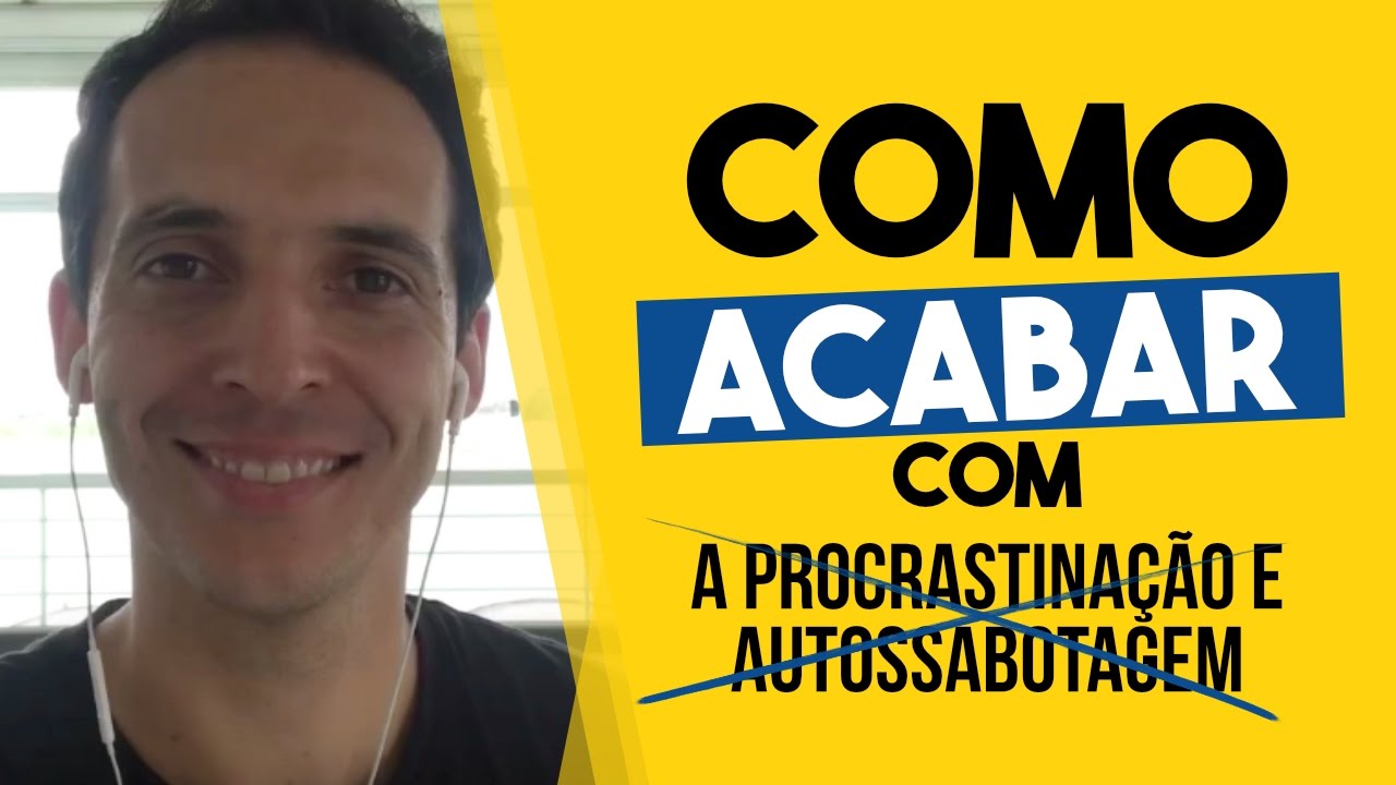 Como Acabar com a Procrastinação e Autossabotagem