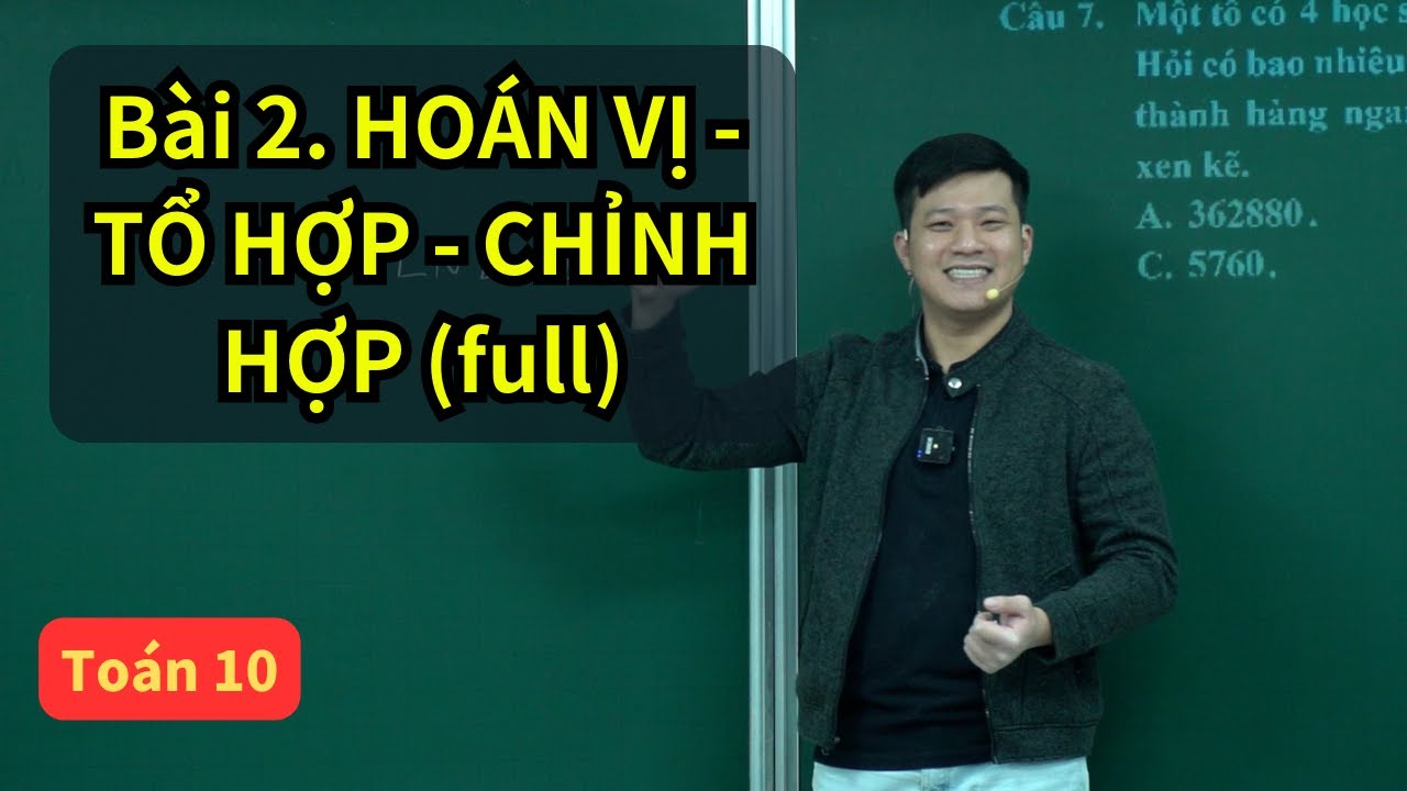 Bài 2. Hoán vị - Tổ hợp - Chỉnh hợp | Toán 10 SGK mới | Đại số tổ hợp lớp 10 | Thầy Phạm Tuấn