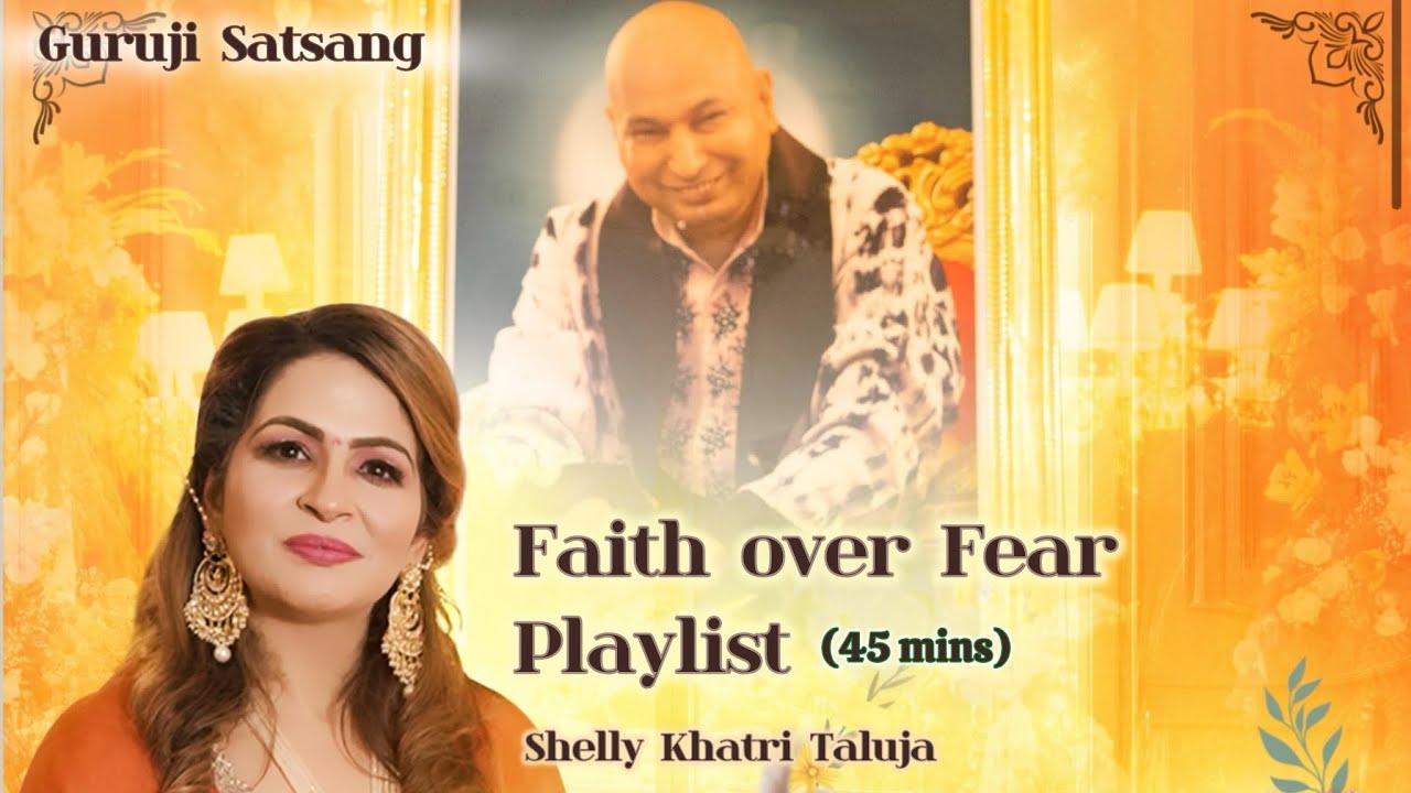 Guruji Satsang Playlist | Faith Over Fear | 45 Mins Blessings | Shelly Khatri | Shukrana Guruji