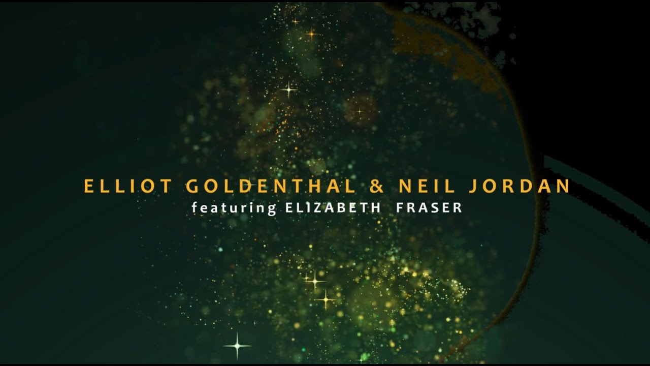 ELLIOT GOLDENTHAL & NEIL JORDAN - Dream Baby (Feat. Elizabeth Fraser)