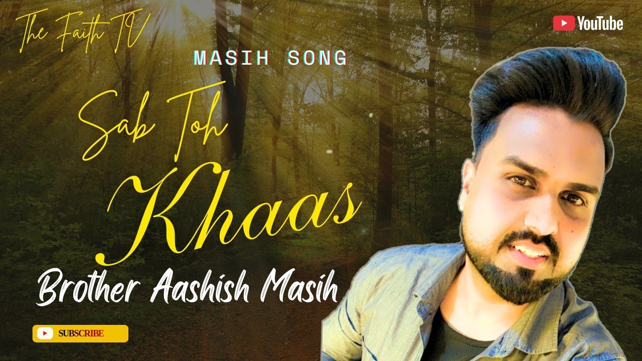 Sab Toh Khaas || Masih Song || Brother Aashish Masih || The Faith TV