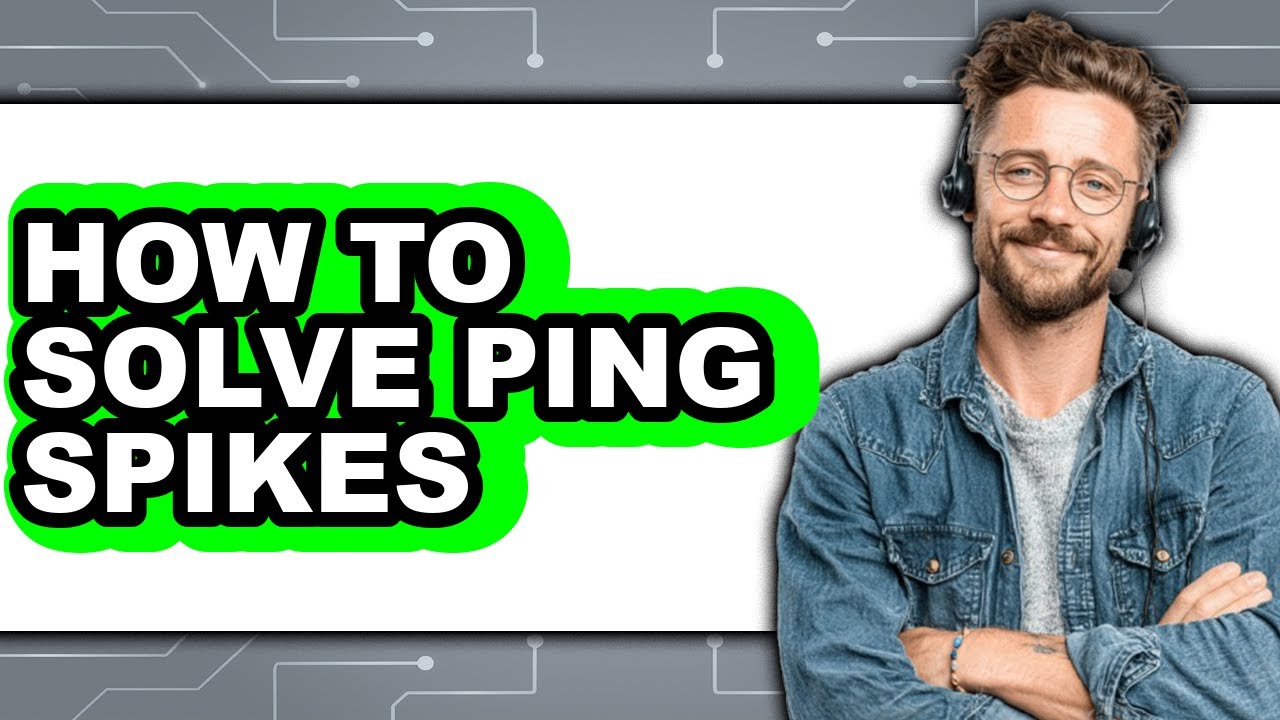 How to Solve Ping Spikes - Full Guide