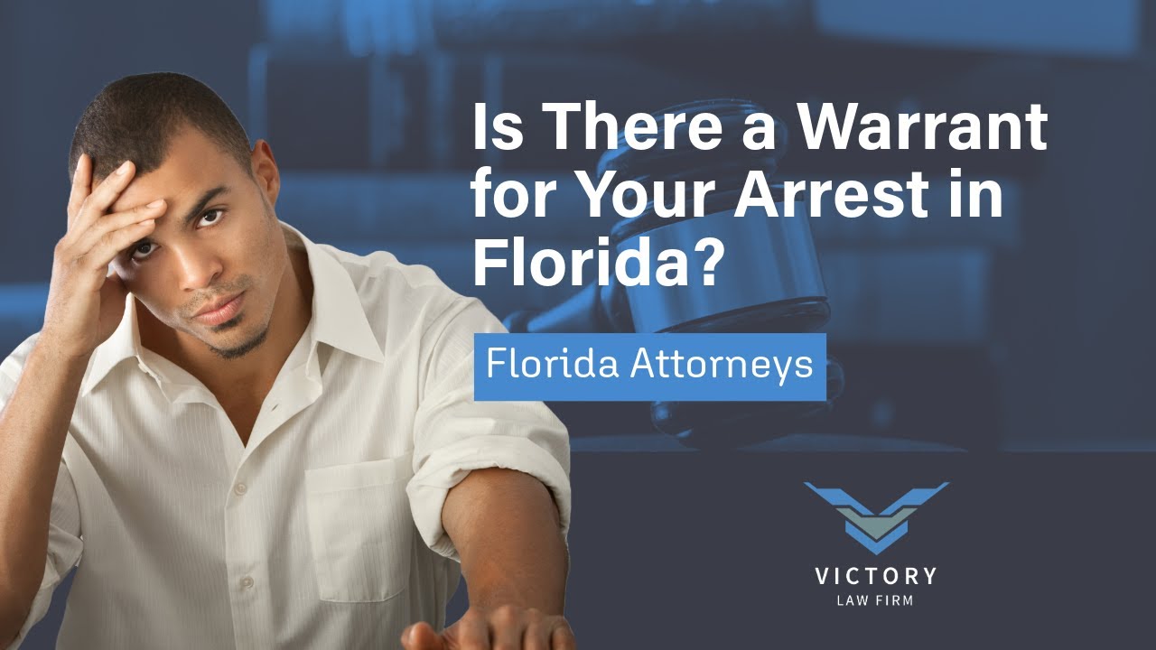Is There a Warrant for Your Arrest in Florida? | Get a Free Review with Victory Law Firm P.A.