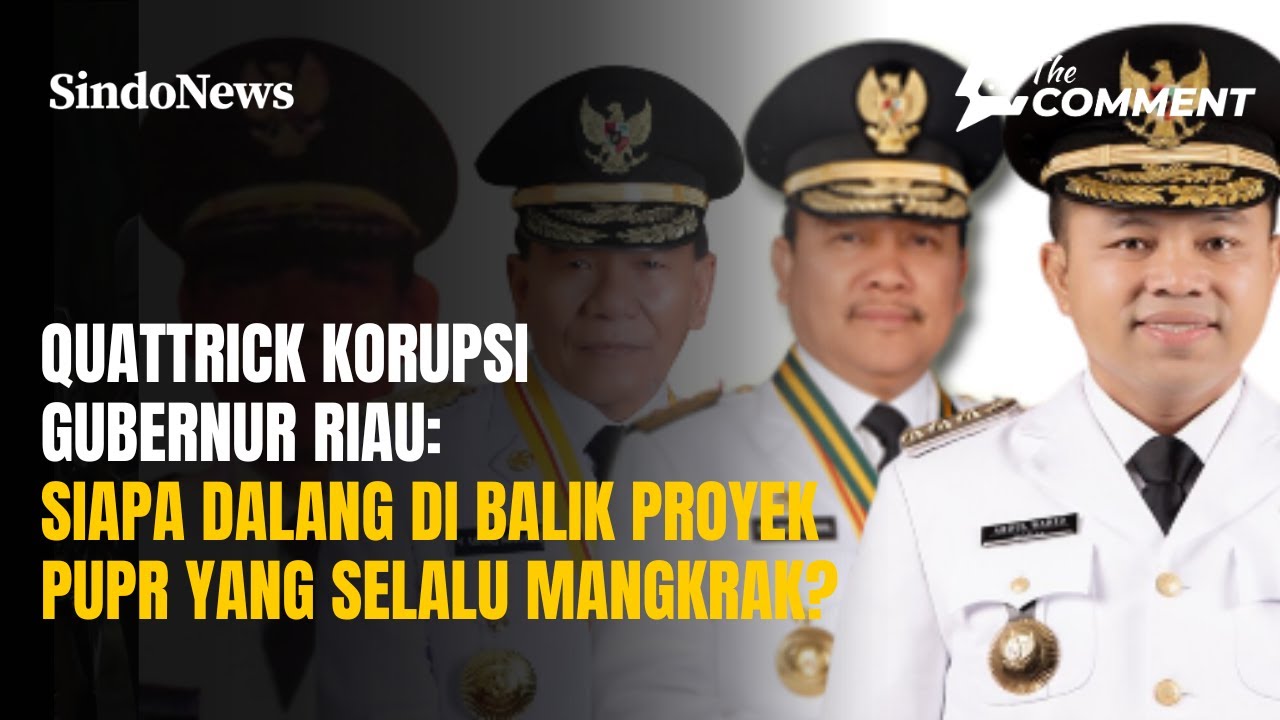 Korupsi Gubernur Riau: Siapa Dalang di Balik Proyek PUPR yang Selalu Mangkrak? | The Comment | 05/11