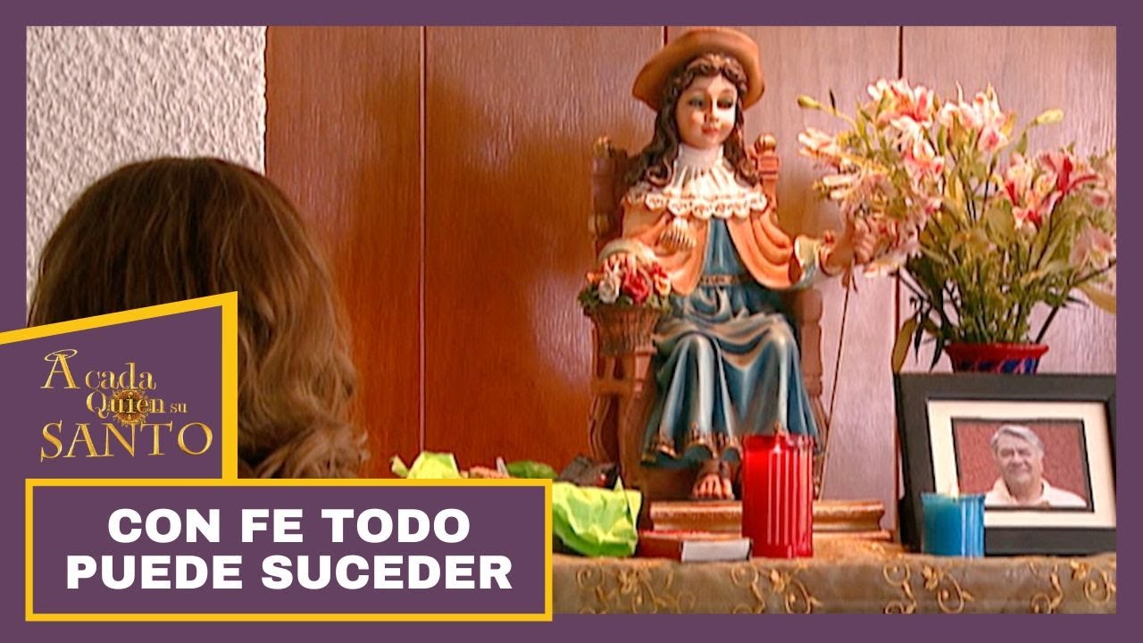Con fe todo puede suceder | A Cada Quien Su Santo