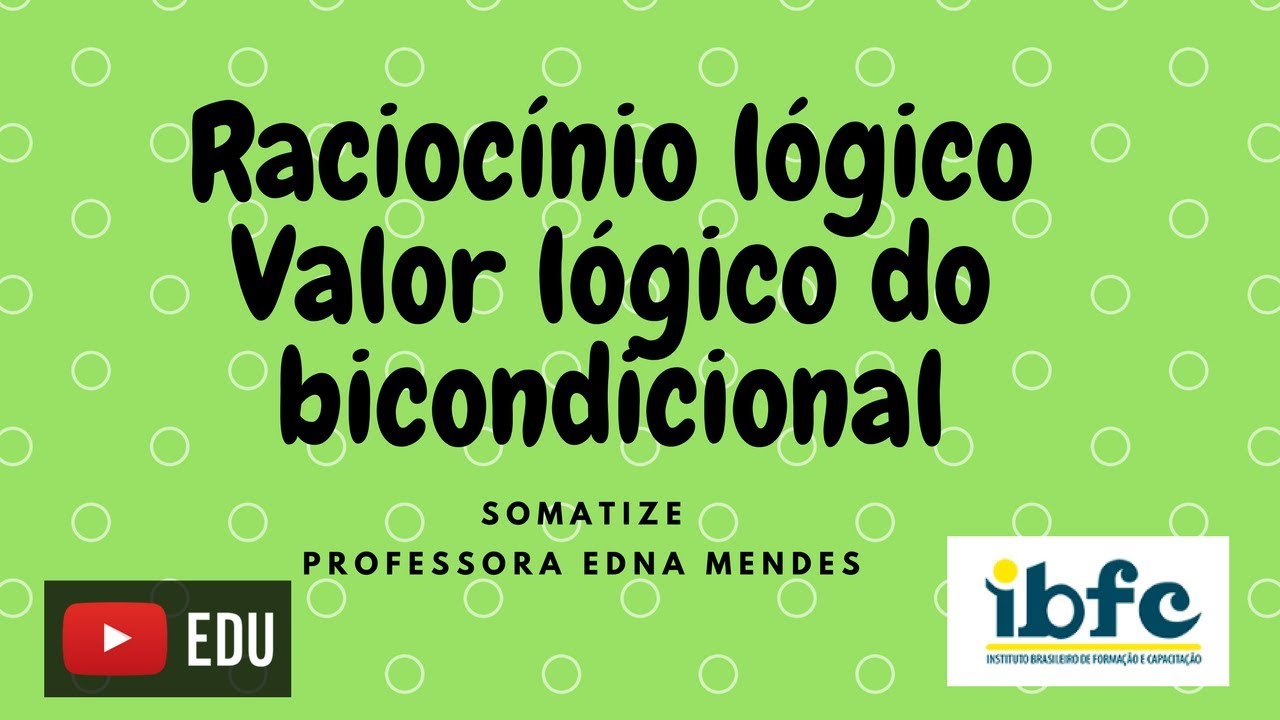 Raciocínio Lógico - valor lógico do bicondicional - IBFC - Professora Edna