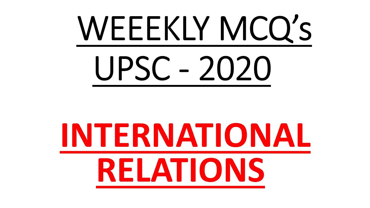 Weekly MCQ- UPSC 2020 - International Relations