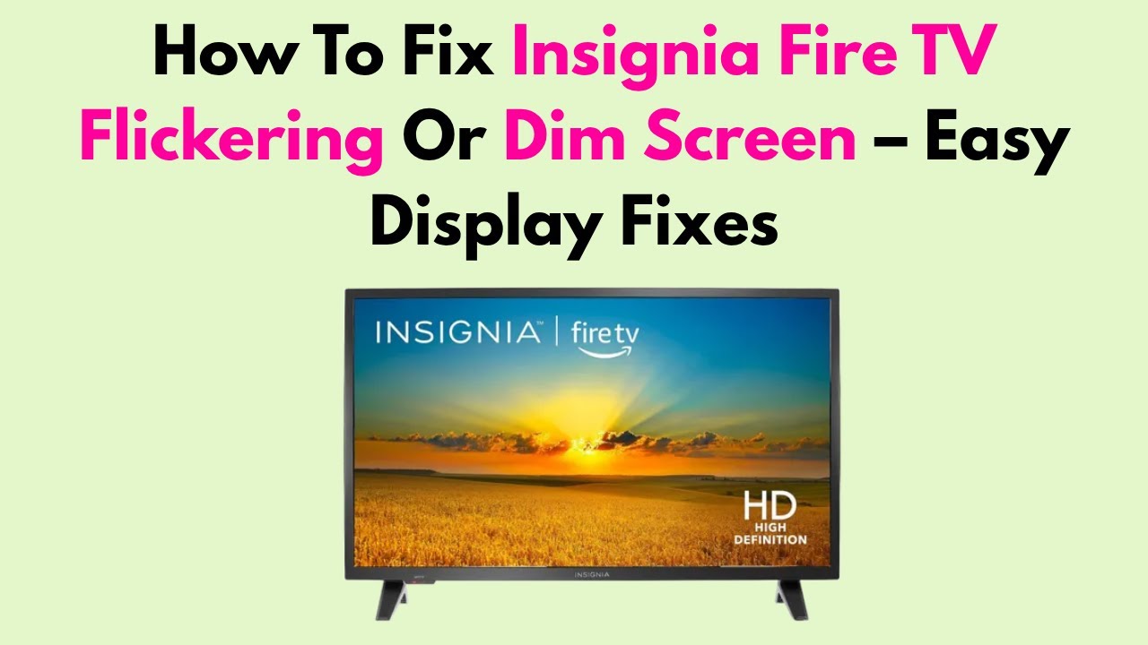 How To Fix Insignia Fire TV Flickering Or Dim Screen &ndash; Easy Display Fixes