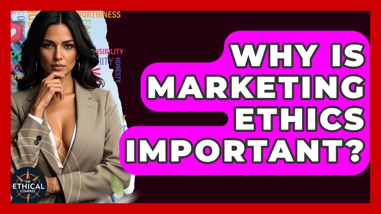 Why Is Marketing Ethics Important? - The Ethical Compass