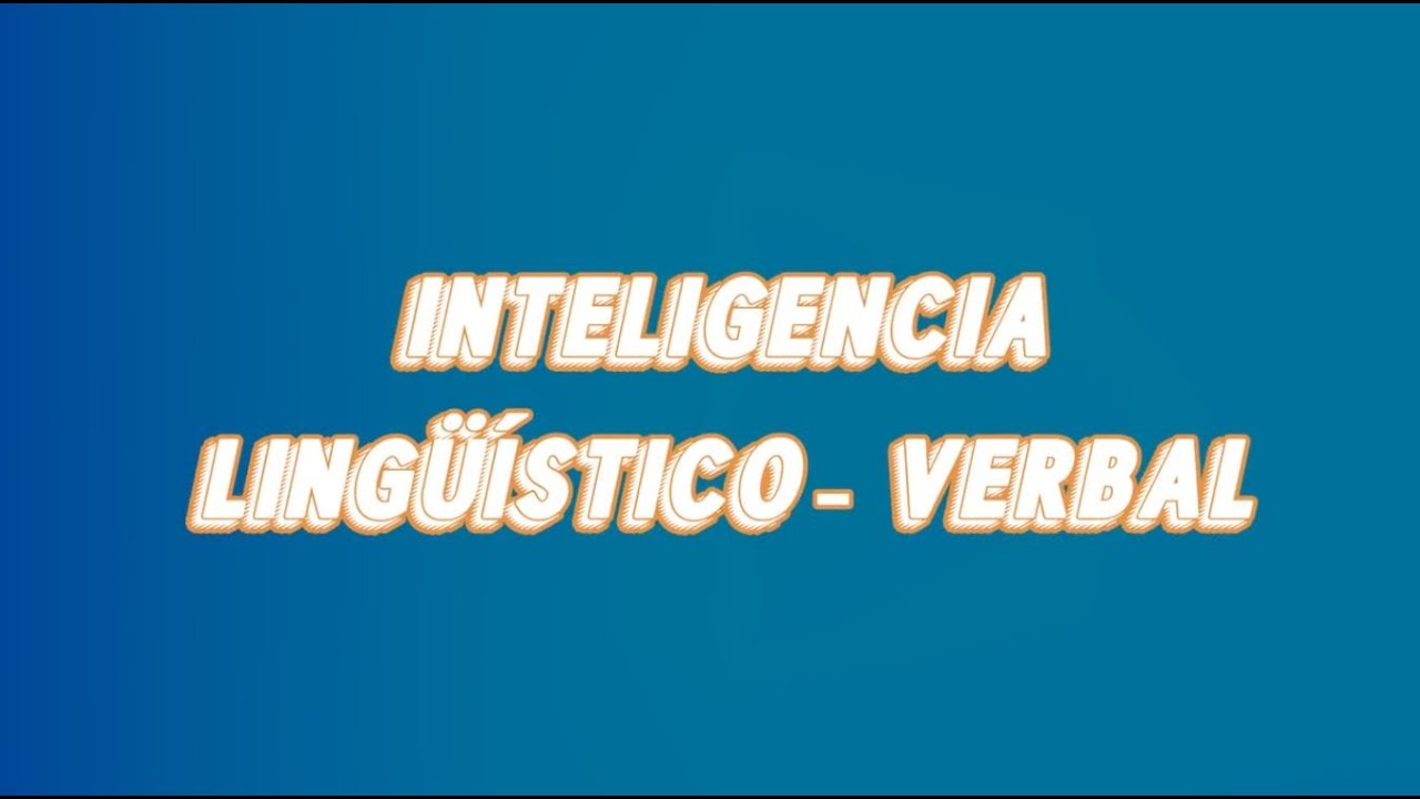 Caracteristicas y explicación sobre la inteligencia lingüístico - verbal | El Mundo Psicológico