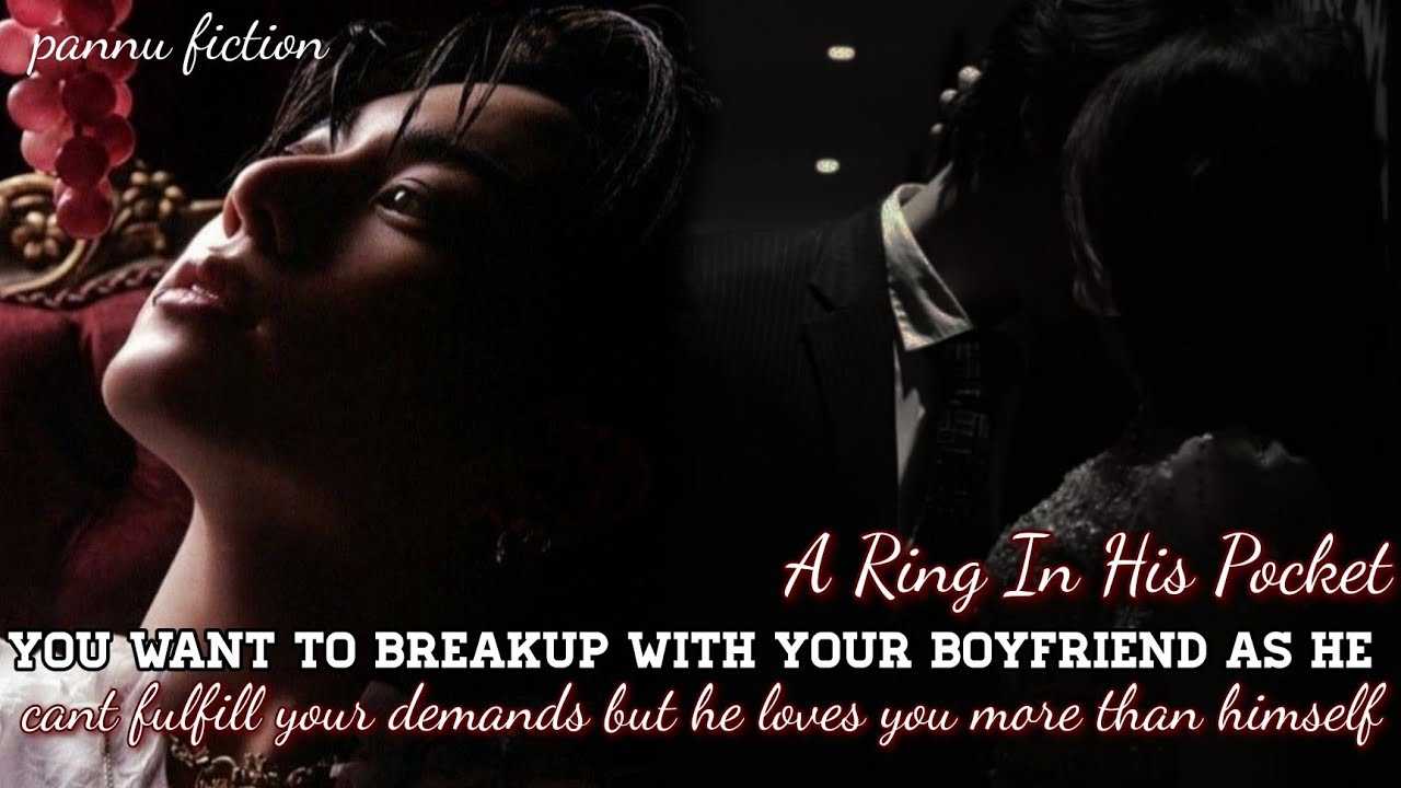 /You want to breakup with him as he cant fulfill your demands but he loves you more than himself/