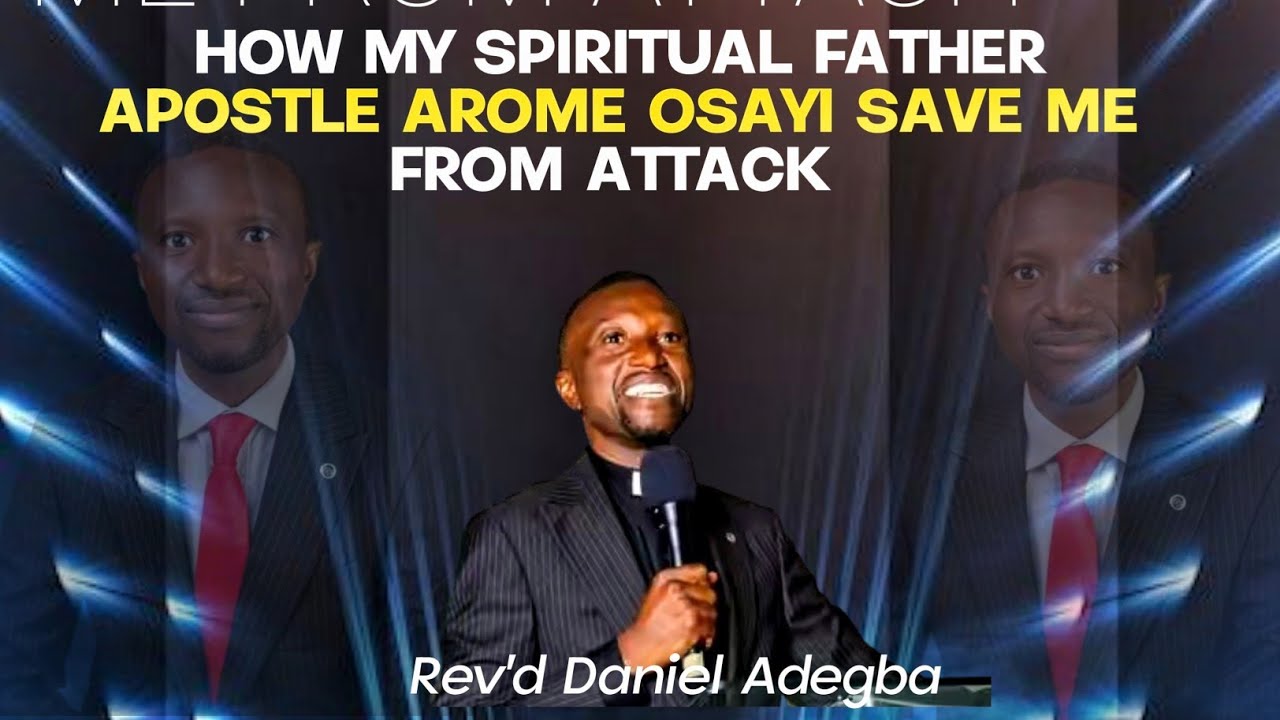How my spiritual father apostle arome osayi safe me from attach _Rev daniel adegba