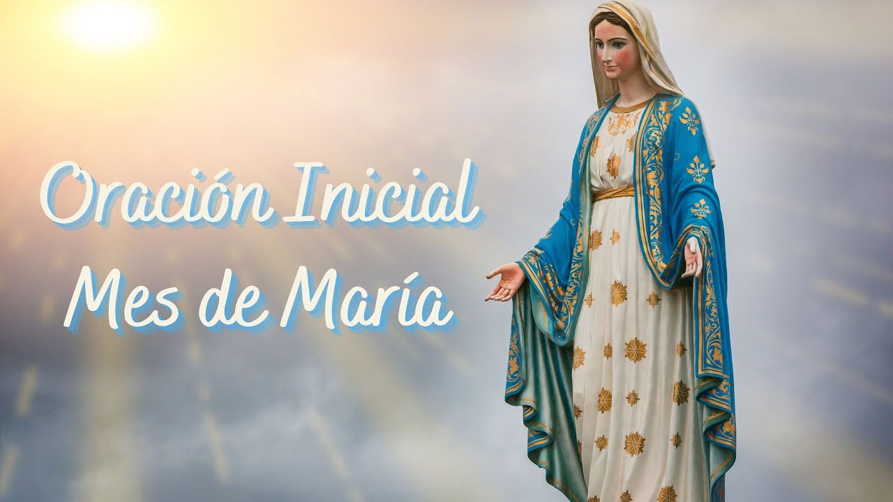 Oraci&oacute;n Inicial Mes de Mar&iacute;a