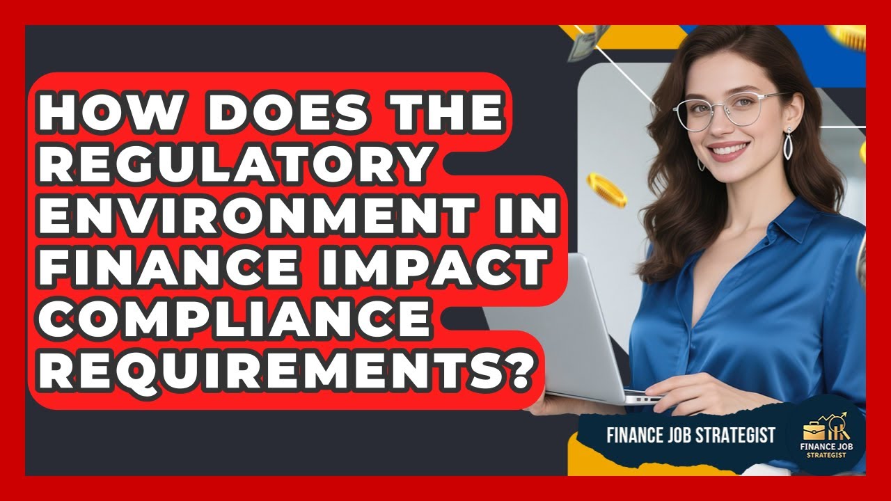 How Does the Regulatory Environment in Finance Impact Compliance Requirements?