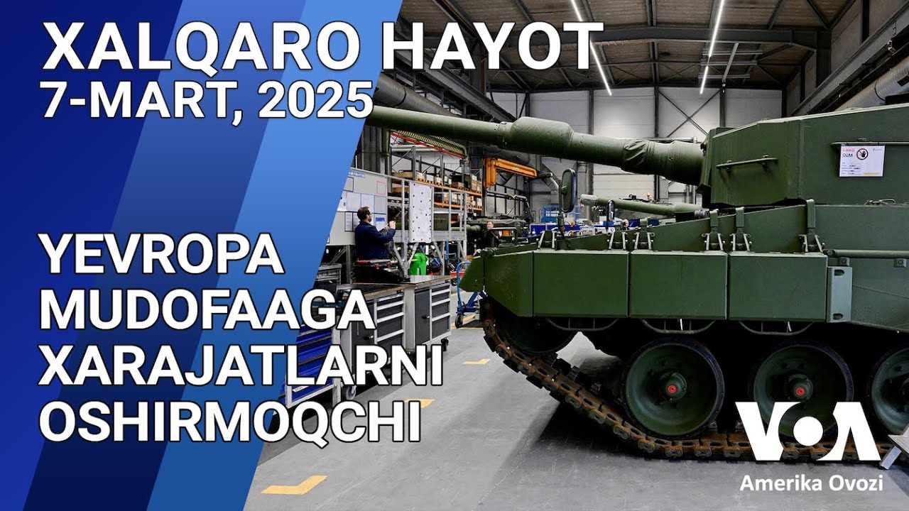 Xalqaro hayot - 7-mart, 2025-yil - Yevropa mudofaaga xarajatlarni oshirmoqchi