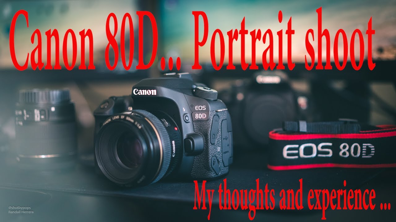 Canon 80D Portrait shoot .. my thoughts and experience
