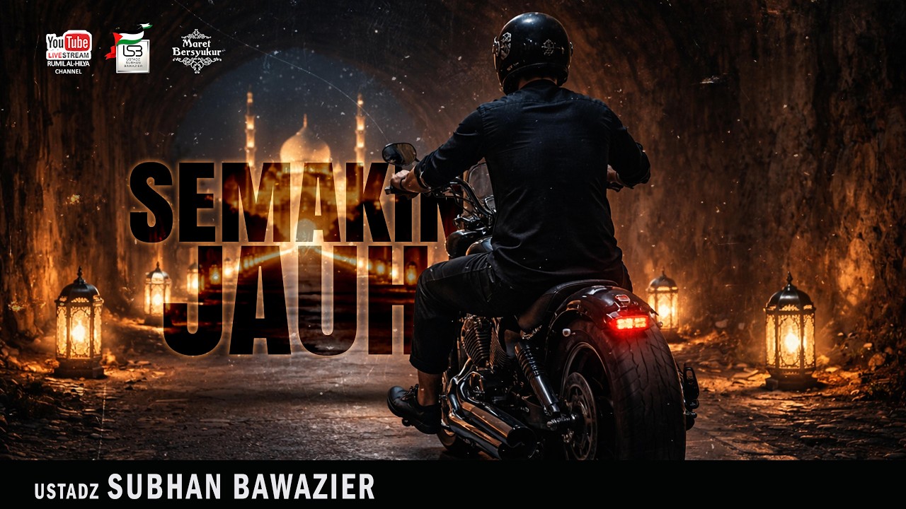 SEMAKIN JAUH | KAJIAN TEMATIK RAMADHAN | USTADZ SUBHAN BAWAAIER