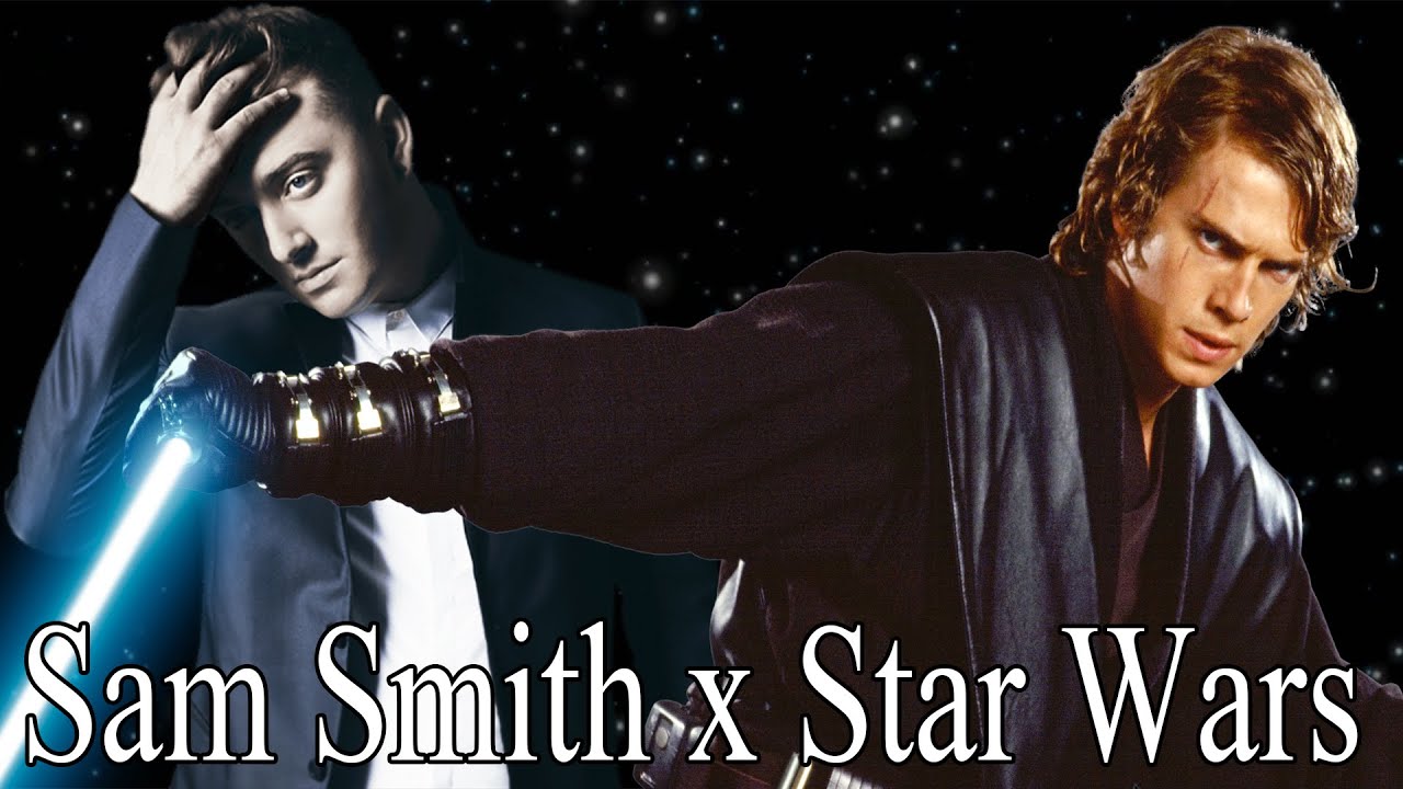 Sam Smith x Star Wars - A tribute to Anakin Skywalker