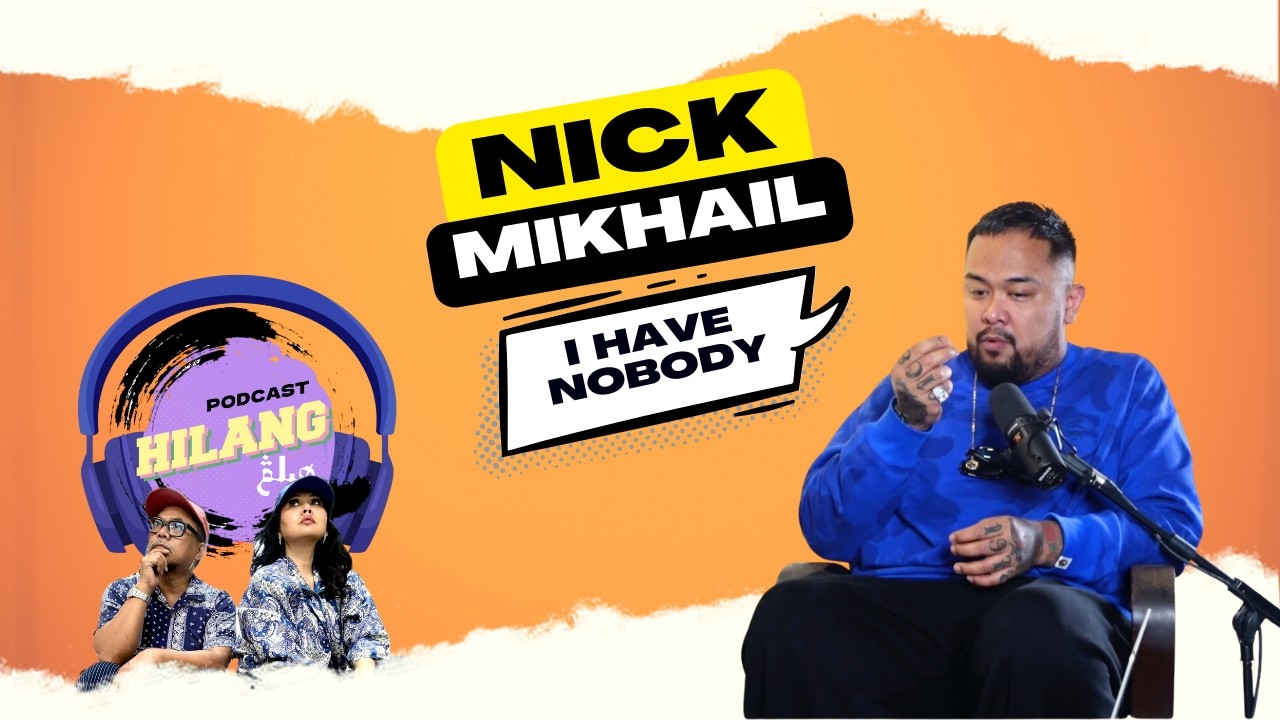 Nick Mikhail | Hilang Podcast (Part 1)