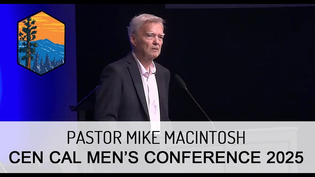 Pastor Mike MacIntosh - Central Cal Men's Conference 2025