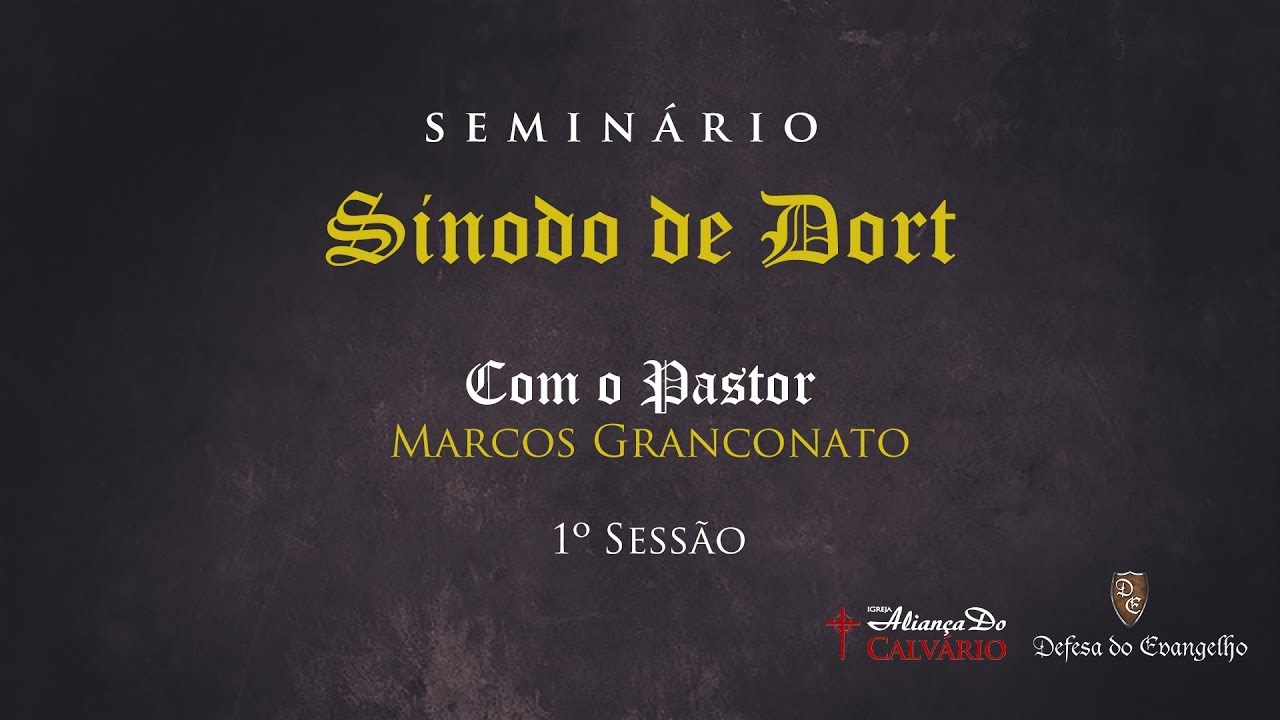 Seminário Sínodo de Dort - Pr Marcos Granconato - 1ª Sessão