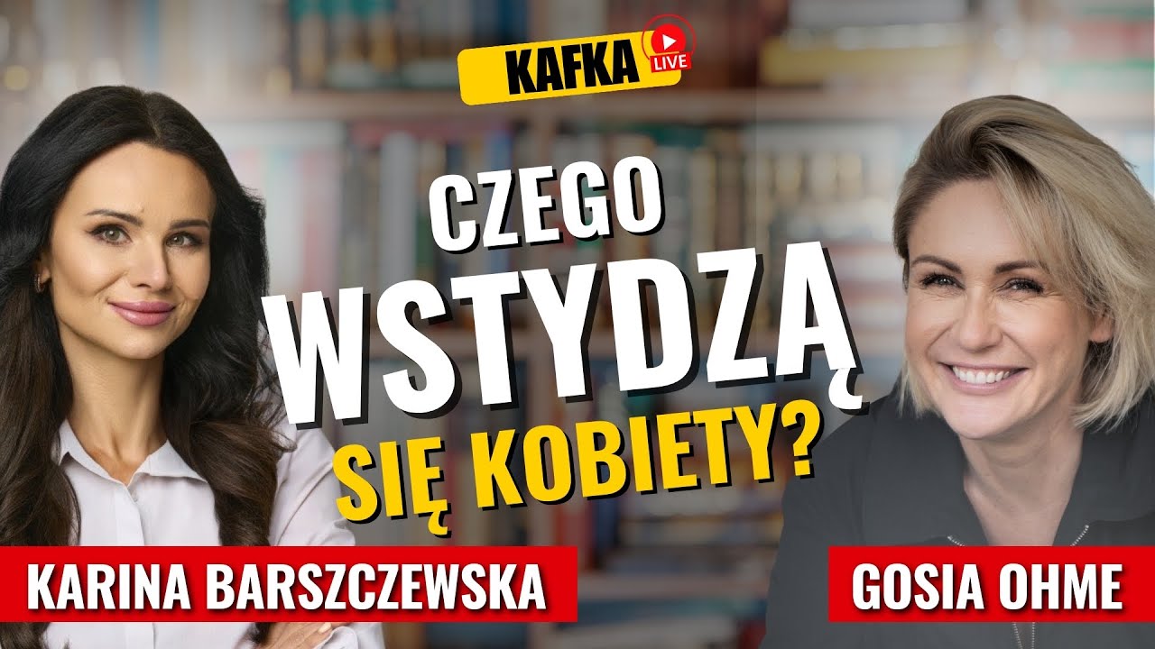 Czego wstydzą się kobiety? Karina Barszczewska Gosia Ohme | Kafka Odc. 403