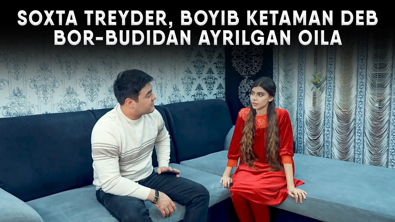 SOXTA TREYDER, BOYIB KETAMAN DEB BOR-BUDIDAN AYRILGAN OILA