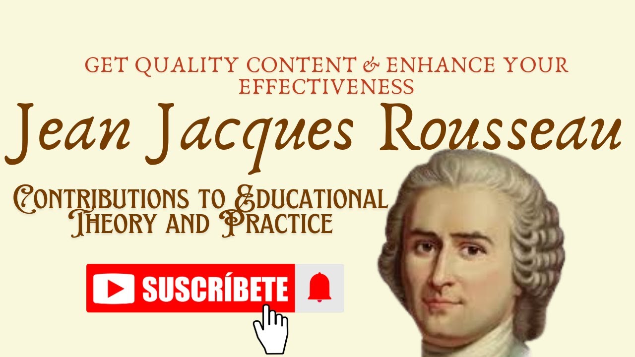 Jean Jacques Rousseau's Contributions to Educational Theory and Practice