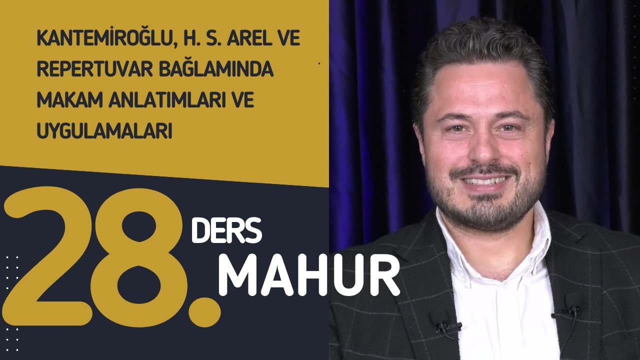 28. Ders: Mahur - Doç. Dr. Sami Dural - Kantemiroğlu, H. S. Arel ve Repertuvar Bağlamında Makamlar