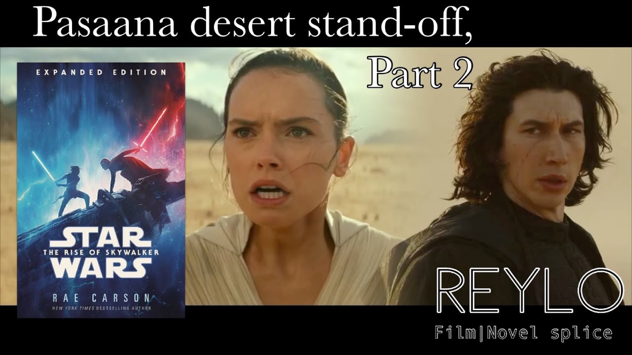 Reylo film/novel splice: Pasaana desert stand-off, Part 2 (The Rise of Skywalker)