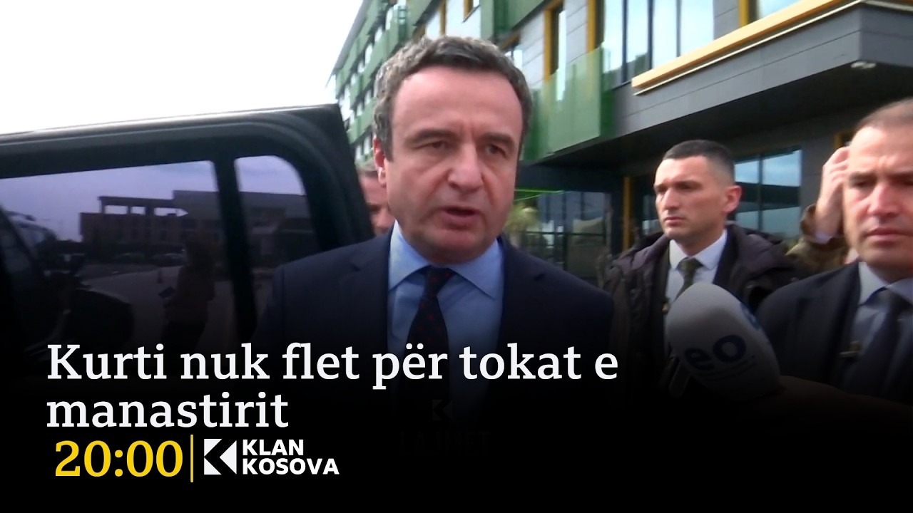 Kurti nuk flet për tokat e manastirit - 09.03.2026 - Klan Kosova