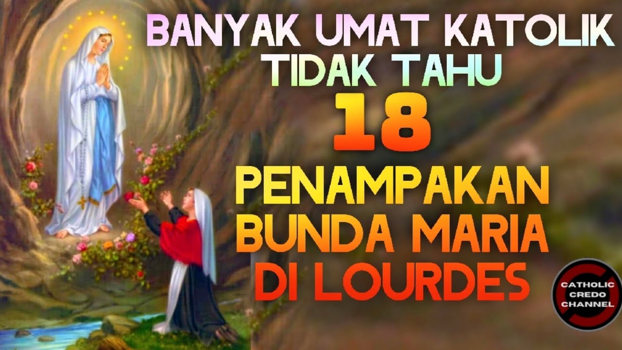 18 PENAMPAKAN BUNDA MARIA DI LOURDES - BANYAK UMAT KATOLIK TIDAK TAHU